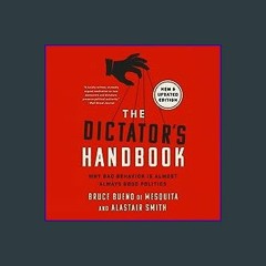 [EBOOK] ⚡ The Dictator's Handbook: Why Bad Behavior Is Almost Always Good Politics PDF - KINDLE -