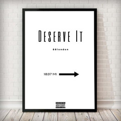 Deserve It