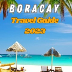 Kindle online PDF BORACAY TRAVEL GUIDE 2023: The Comprehensive Philippines Travel Book for Explo