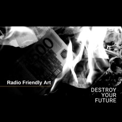 Destroy Your Future feat. Radney - Radio Friendly Art