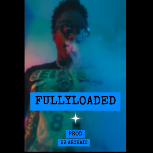 FULLYLOADED (Prod.99Archaic)