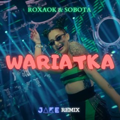 ROXAOK & SOBOTA - WARIATKA (J4KE REMIX)