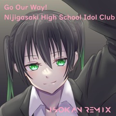 虹ヶ咲学園スクールアイドル同好会 - Go Our Way! (ISOKAN Remix)