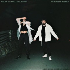 Felix Cartal & Elohim - Nothing Good Comes Easy (Riverway Remix)