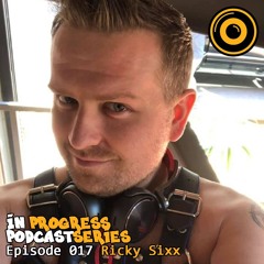 In Progress Podcast Series Episode 017 Ricky Sixx