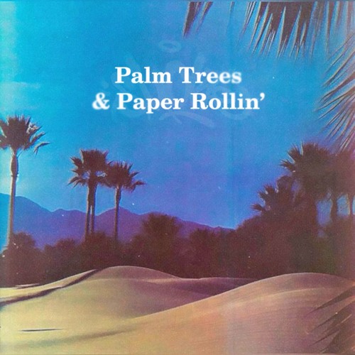 PALM TREES & PAPER ROLLIN'