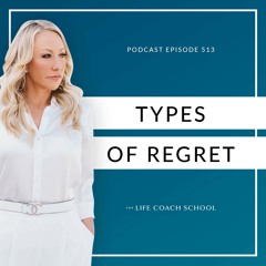 Ep #513: Types of Regret