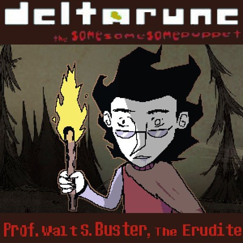 Prof. Walt S. Buster, The Erudite - [Deltarune; The Same Same Same Puppet]