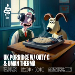 UK Porridge w/ Oaty G & Uman Therma - 13 10 24