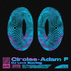 Adam F - Circles (DJ Love Bootleg)[FREE DOWNLOAD]