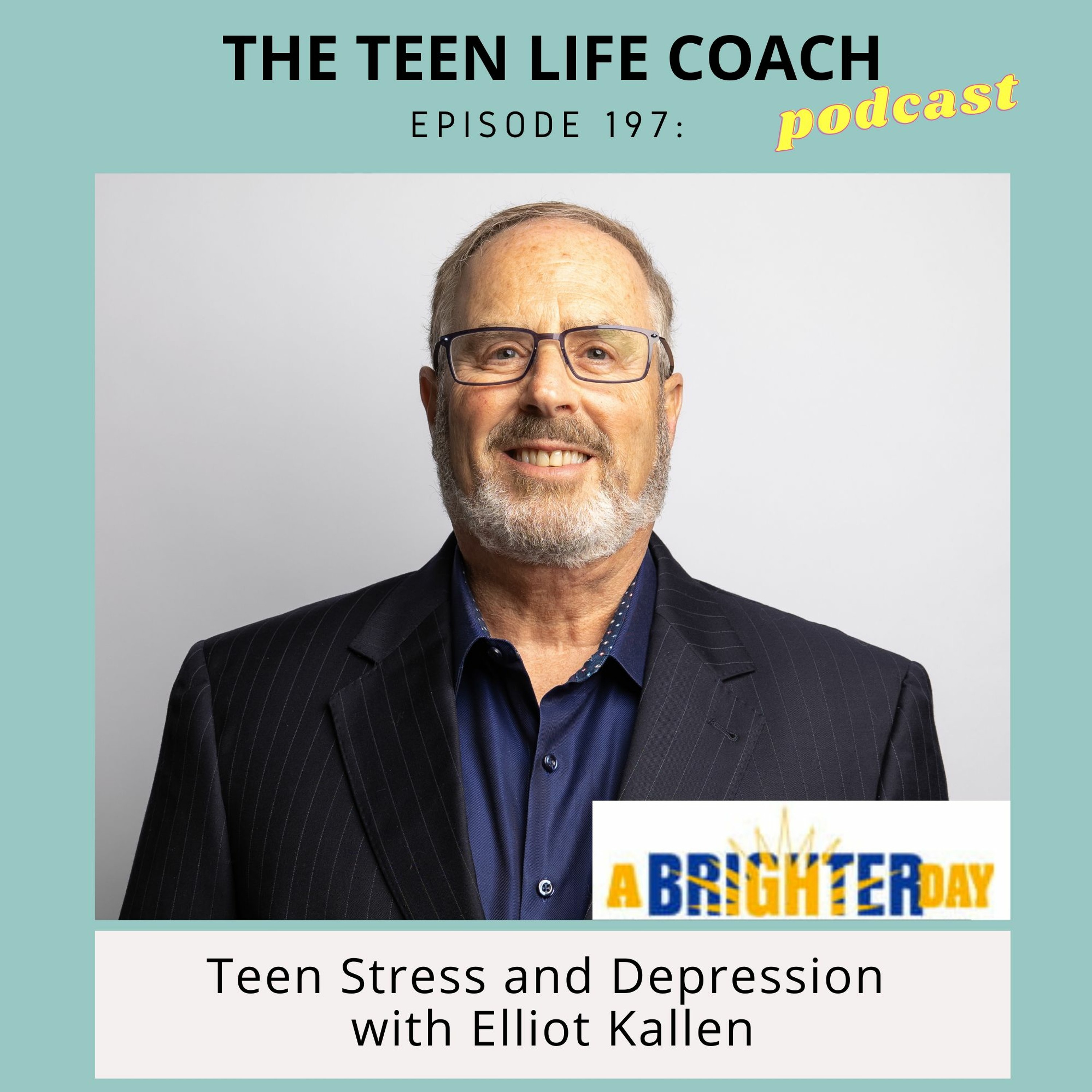 197: A Brighter Day: Teen Stress and Depression with Elliot Kallen