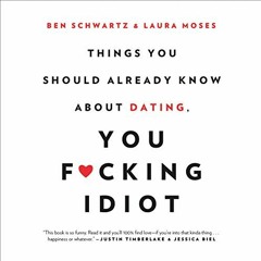[VIEW] [KINDLE PDF EBOOK EPUB] Things You Should Already Know About Dating, You F--king Idiot by  Be