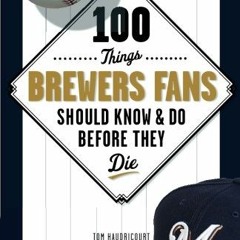 [VIEW] [EPUB KINDLE PDF EBOOK] 100 Things Brewers Fans Should Know & Do Before They D