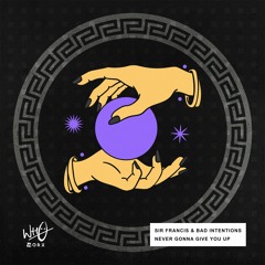 Bad Intentions & Sir Francis - Never Gonna Give You Up [Wh0 Worx]