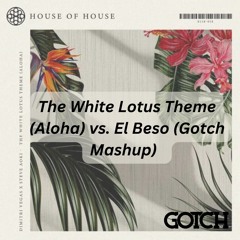 The White Lotus Theme (Aloha) vs. El Beso (Gotch Mashup)