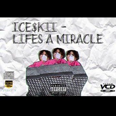 ICE$KII - Life's A Miracle (prod. level)