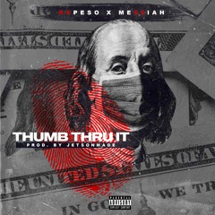 THUMB THRU IT (Rx Peso & Me$$iah)
