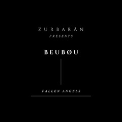 Zurbarån presents - Beubøu - Fallen Angels