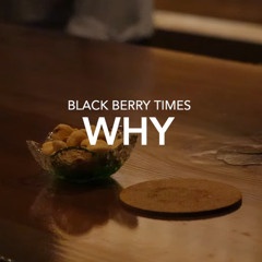 Black Berry Times – WHY