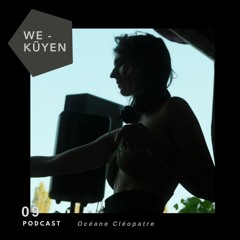 We Küyen Podcast #09 by Océane Cléopatre