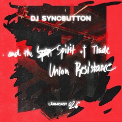 LÄRMCAST 026 - DJ Syncbutton and the Spirit of Trade Union Resistance