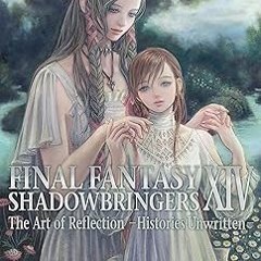 [# Final Fantasy XIV: Shadowbringers -- The Art of Reflection -Histories Unwritten- READ / DOWN