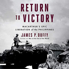 [DOWNLOAD] KINDLE 🗸 Return to Victory: MacArthur's Epic Liberation of the Philippine