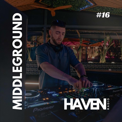 HAVEN Radio #16 - MiddleGround