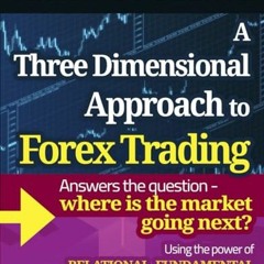 Read PDF ❤️ A Three Dimensional Approach To Forex Trading