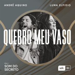 Quebro Meu Vaso (feat. André Aquino & Luma Elpidio)