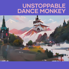 Unstoppable Dance Monkey
