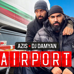 DJ DAMYAN x AZIS - AIRPORT