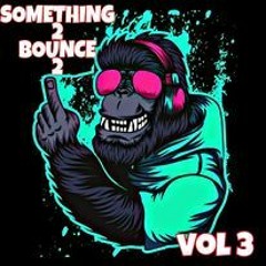 SOMETHING 2 BOUNCE 2 (VOL3)