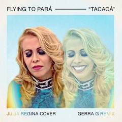 Julia Regina - Flying To Pará (Tacacá) (Gerra G Remix)