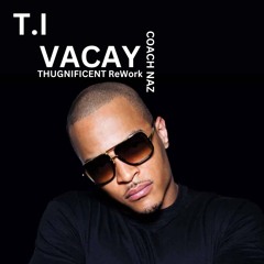 T.I - VACAY (THUGNIFICENT ReWork) Explicit