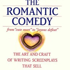 READ [EPUB KINDLE PDF EBOOK] Writing the Romantic Comedy: The Art and Craft of Writin