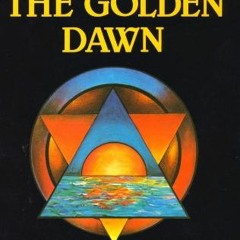 READ PDF EBOOK EPUB KINDLE The Golden Dawn: The Original Account of the Teachings, Rites & Ceremonie