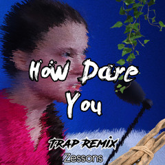 How Dare You - Greta Thunberg (Trap Remix by Zessons)