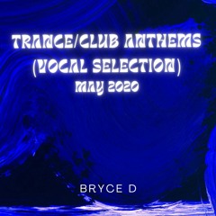 DJ Bryce D May 2020 Mix - Trance Club Vocal Anthems