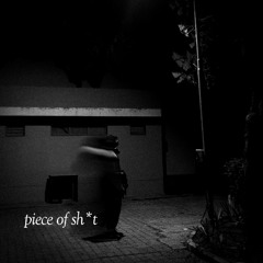 piece of sh*t (prod. neverforever)