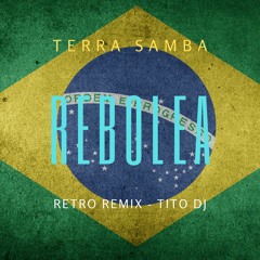 REBOLEA - TERRA SAMBA - Retro Remix - TITO DJ