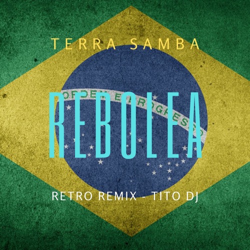 REBOLEA - TERRA SAMBA - Retro Remix - TITO DJ