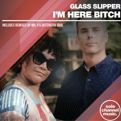 Glass Slipper - I'm Here Bitch (Dutchican Soul "Mogue" Remix)