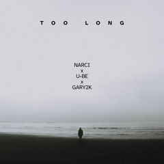 Too Long (feat. U-BE & Gary2K)