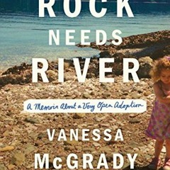 [Read] EBOOK 🗸 Rock Needs River: A Memoir About a Very Open Adoption by  Vanessa McG