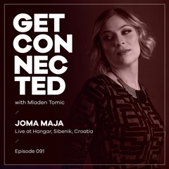 Get Connected with Mladen Tomic - 091 - Guest Mix by Joma Maja