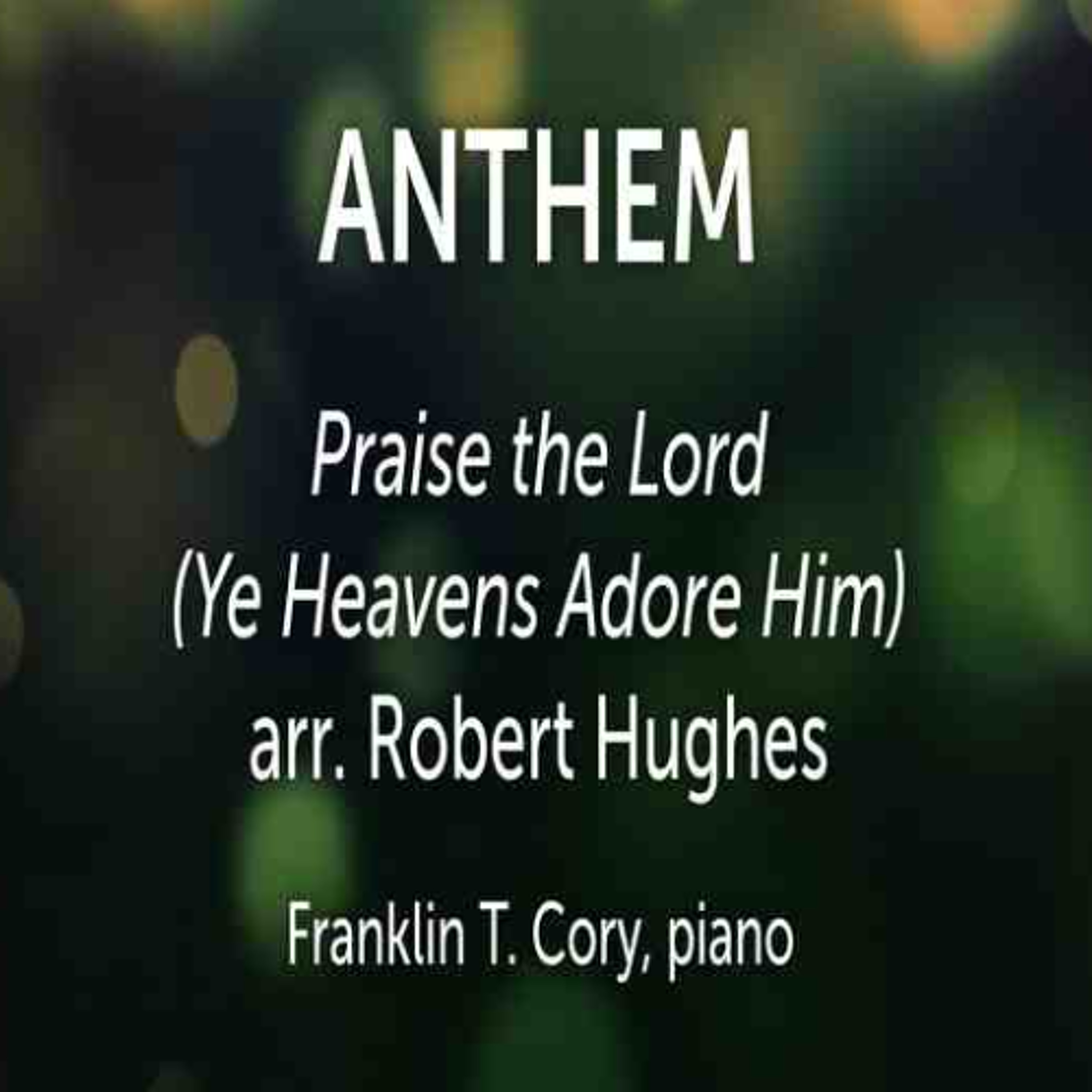 Praise the Lord (Ye Heavens Adore Him) arr. Robert Hughes - Franklin T. Cory, piano episode artwork