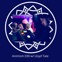 Animisim 030 w/ Lloyd Tate