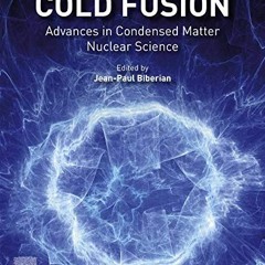 [Access] EPUB KINDLE PDF EBOOK Cold Fusion: Advances in Condensed Matter Nuclear Scie