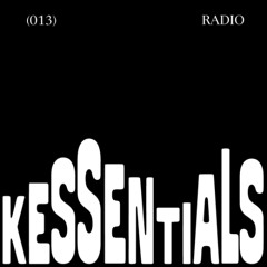 KESSENTIALS RADIO (013)